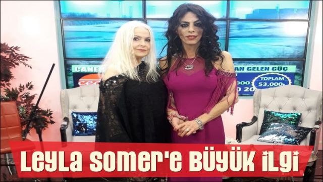 LEYYLA SOMER’E BÜYÜK İLGİ