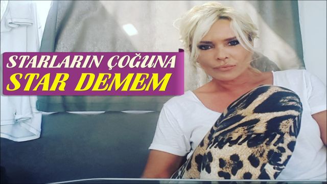 TÜRKİYE'DE Kİ STARLARIN ÇOĞUNA STAR DEMEM