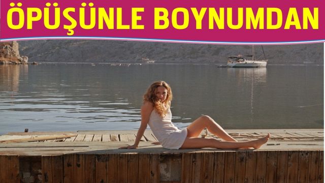 GÜNEŞ ÖZGEÇ’TEN ÖPÜŞÜNLE BOYNUMDAN