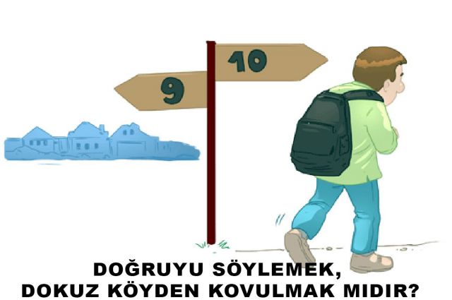 DOĞRUYU SÖYLEMEK, DOKUZ KÖYDEN KOVULMAK MIDIR?