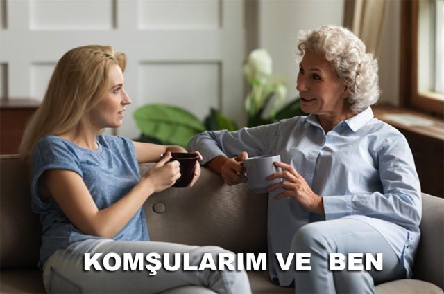 KOMŞULARIM VE BEN