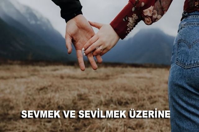 SEVMEK - SEVİLMEK ÜZERİNE