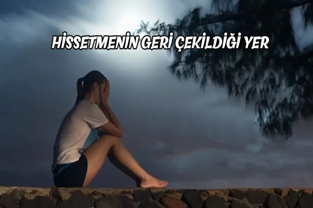 HİSSETMENİN GERİ ÇEKİLDİĞİ YER