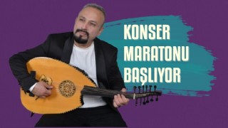 KONSER MARATONU BAŞLIYOR